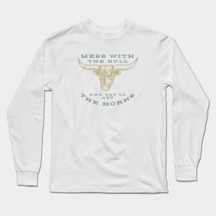 Funny Cowboy Saying Mess with the Bull Long Sleeve T-Shirt